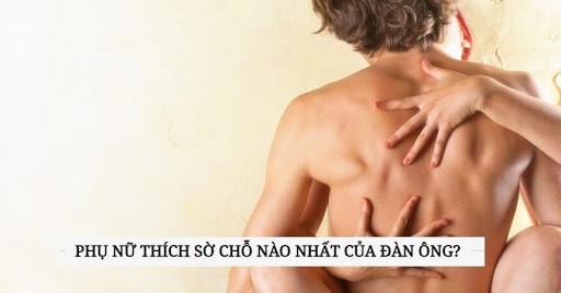 Con gái thích sờ vào chỗ nào của con trai