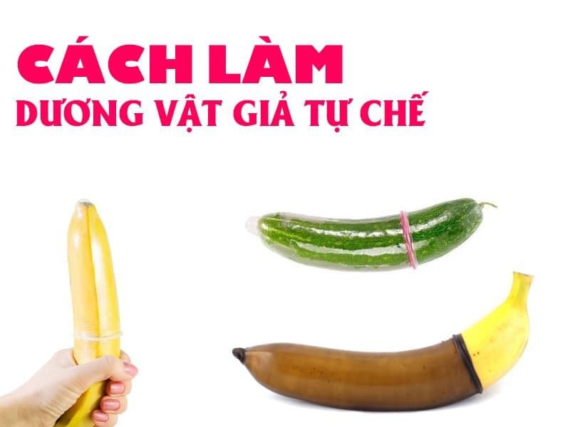 Cách làm Dương vật giả đơn giản