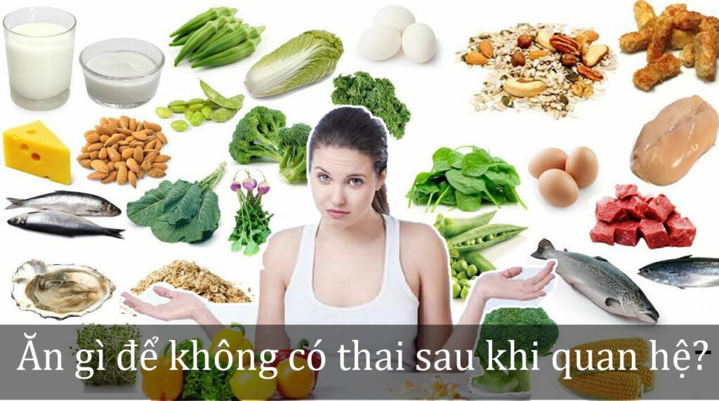 Sau khi quan hệ ăn gì để không có thai